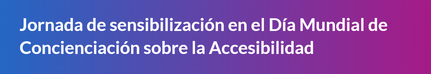 Jornada de sensibilización en el Día Mundial de Concienciación sobre la Accesibilidad