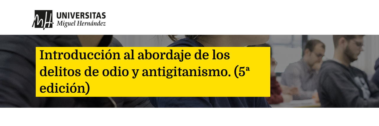 La UMH presenta la 5ª edición del curso ‘Introducción al abordaje de los delitos de odio y antigitanismo